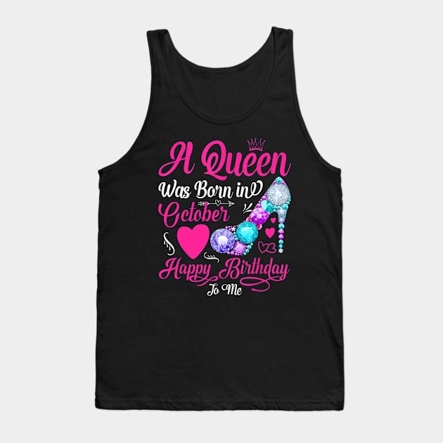 A Queen Was Born In October Happy Birthday To Me Tank Top by TATTOO project